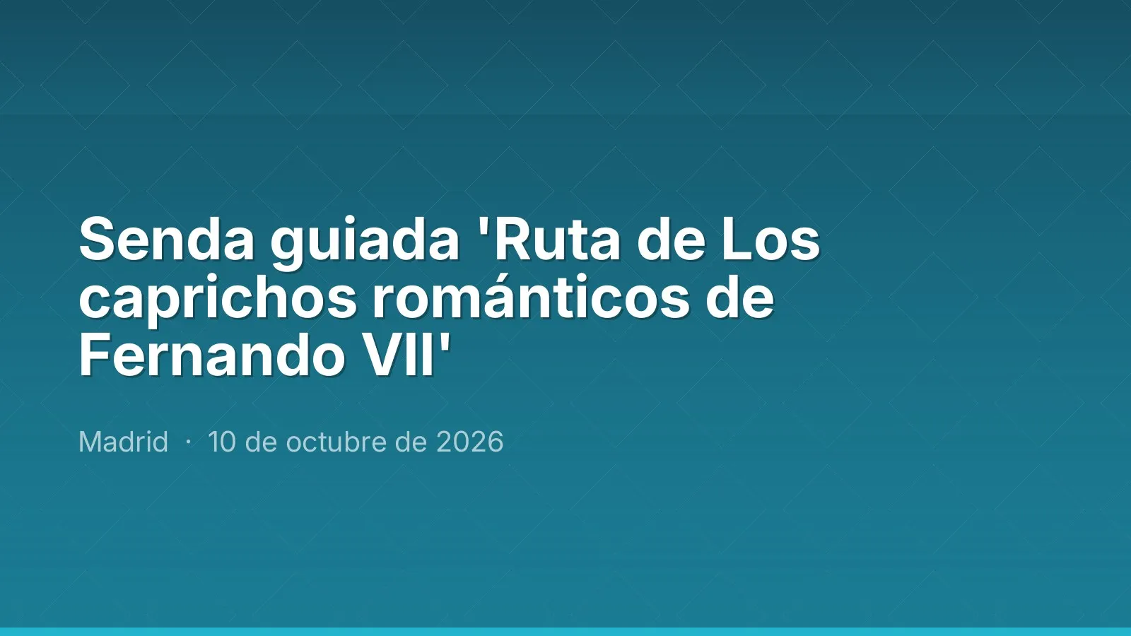Senda guiada 'Ruta de Los caprichos románticos de Fernando VII'
