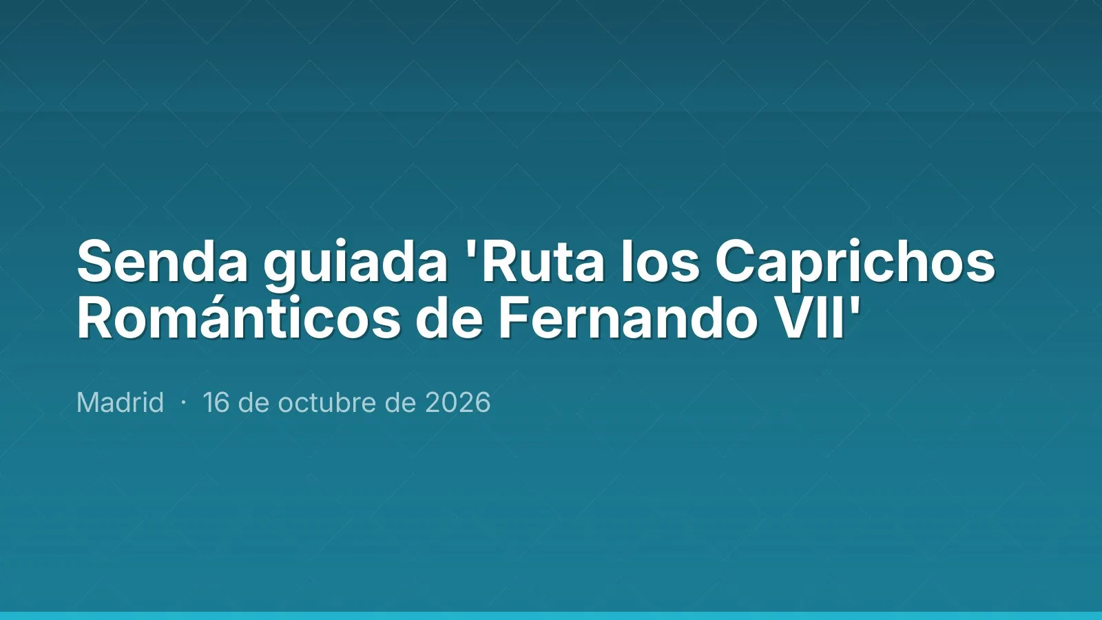 Senda guiada 'Ruta los Caprichos Románticos de Fernando VII'