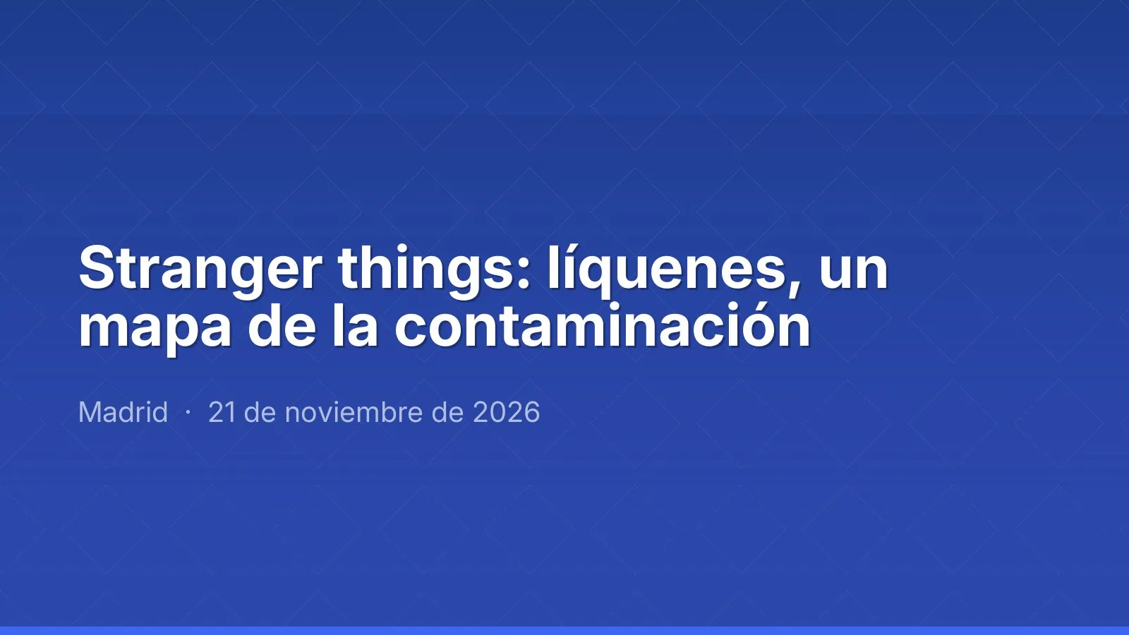 Stranger things: líquenes, un mapa de la contaminación