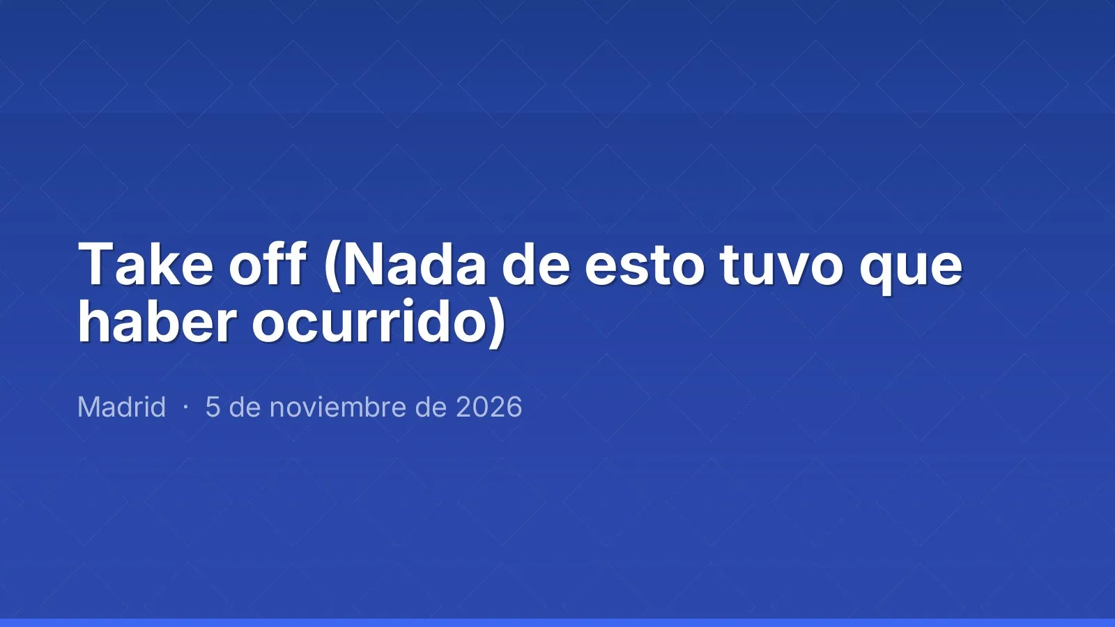 Take off (Nada de esto tuvo que haber ocurrido)