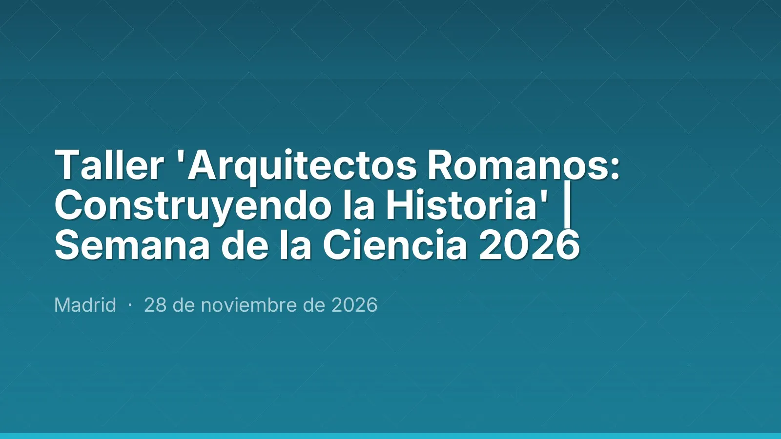 Workshop 'Arquitectos Romanos: Construyendo la Historia' | Science Week 2026