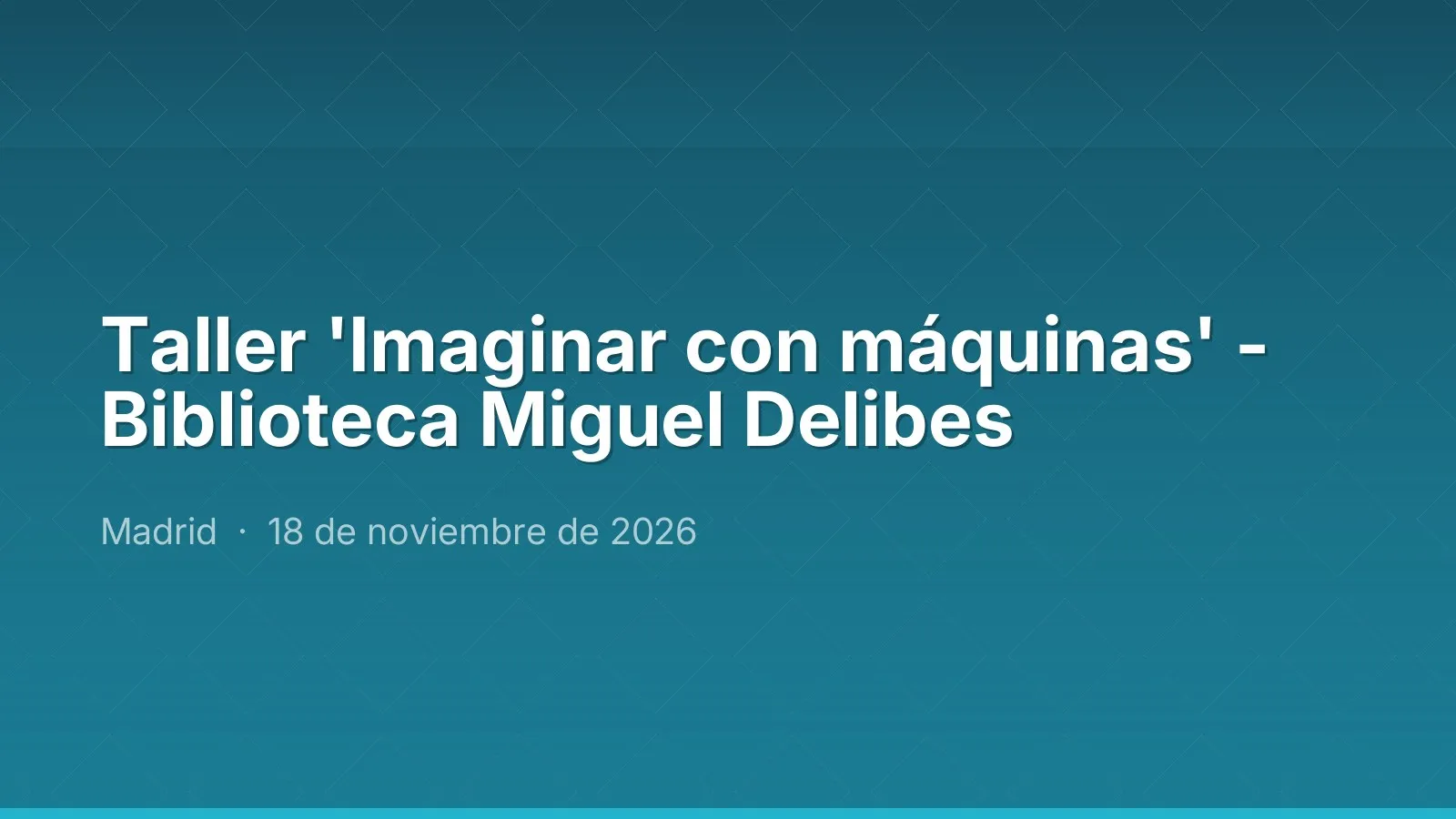 ورشة 'Imaginar con máquinas' - Biblioteca Miguel Delibes