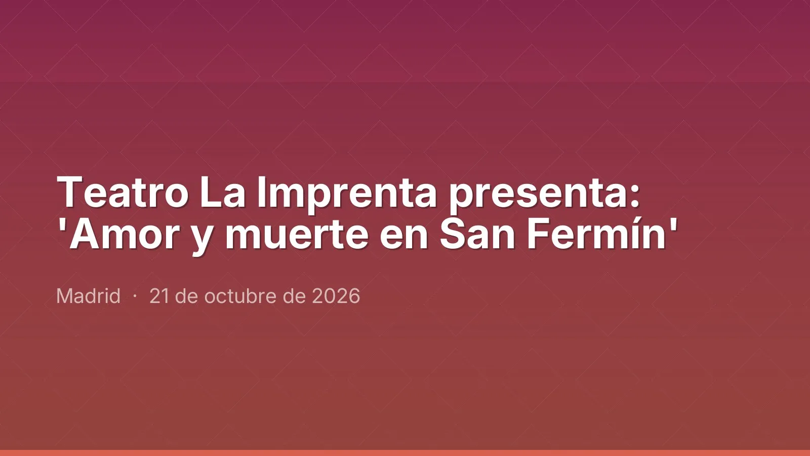 Teatro La Imprenta presenta: 'Amor y muerte en San Fermín'