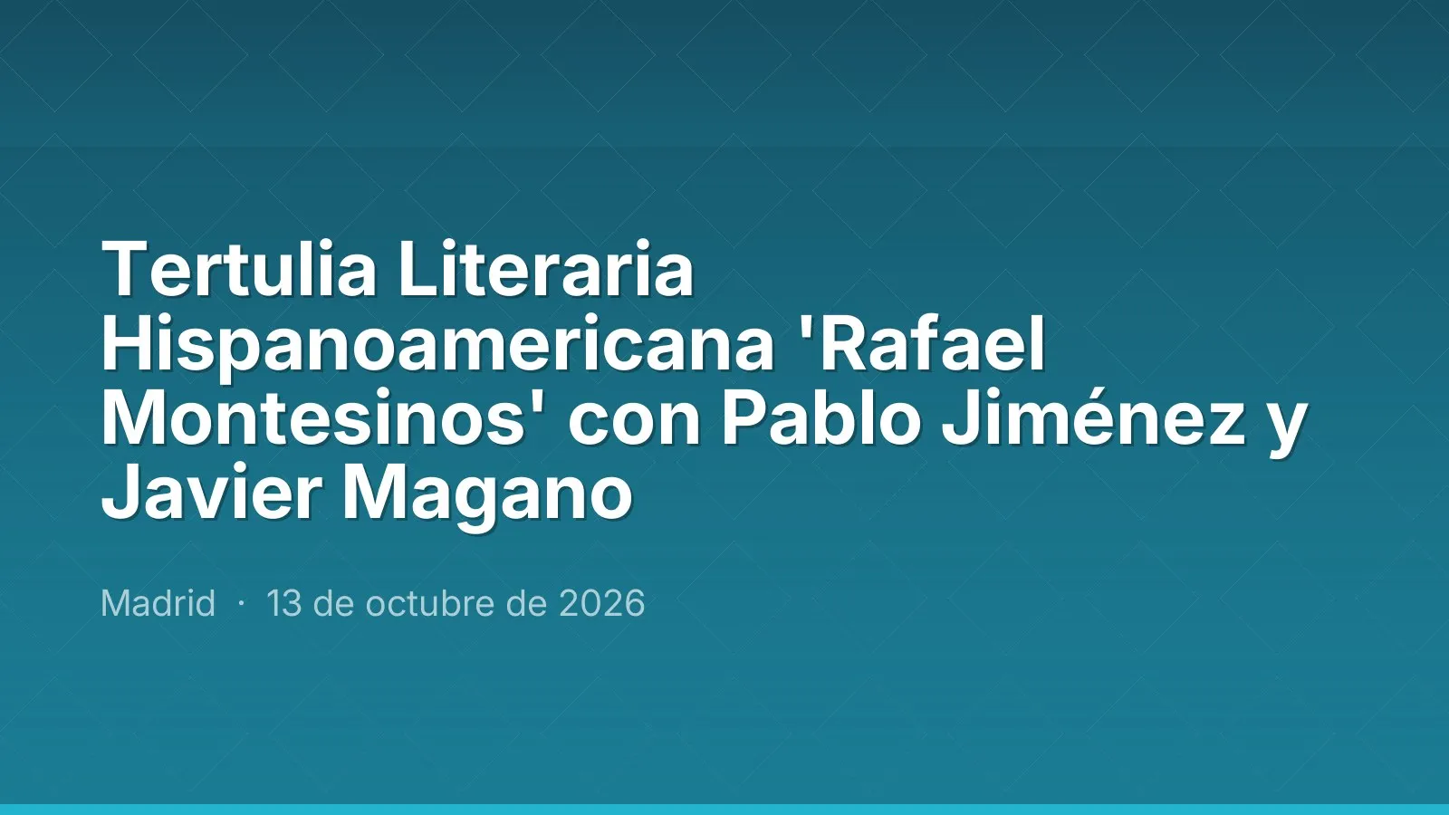 Tertulia Literaria Hispanoamericana 'Rafael Montesinos' con Pablo Jiménez y Javier Magano