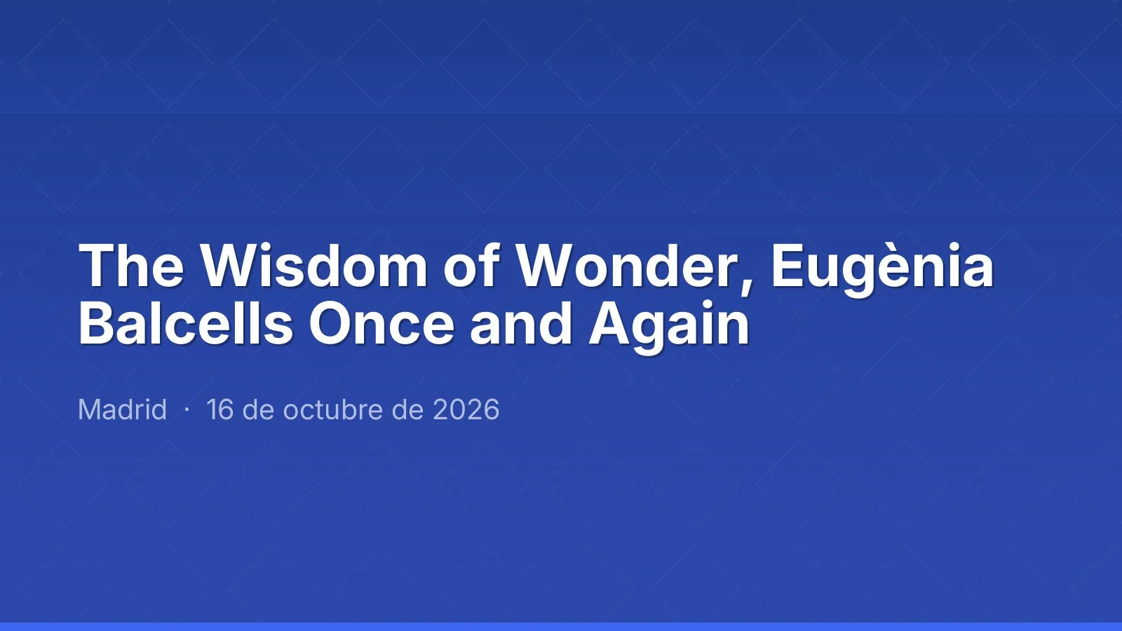 The Wisdom of Wonder, Eugènia Balcells Once and Again
