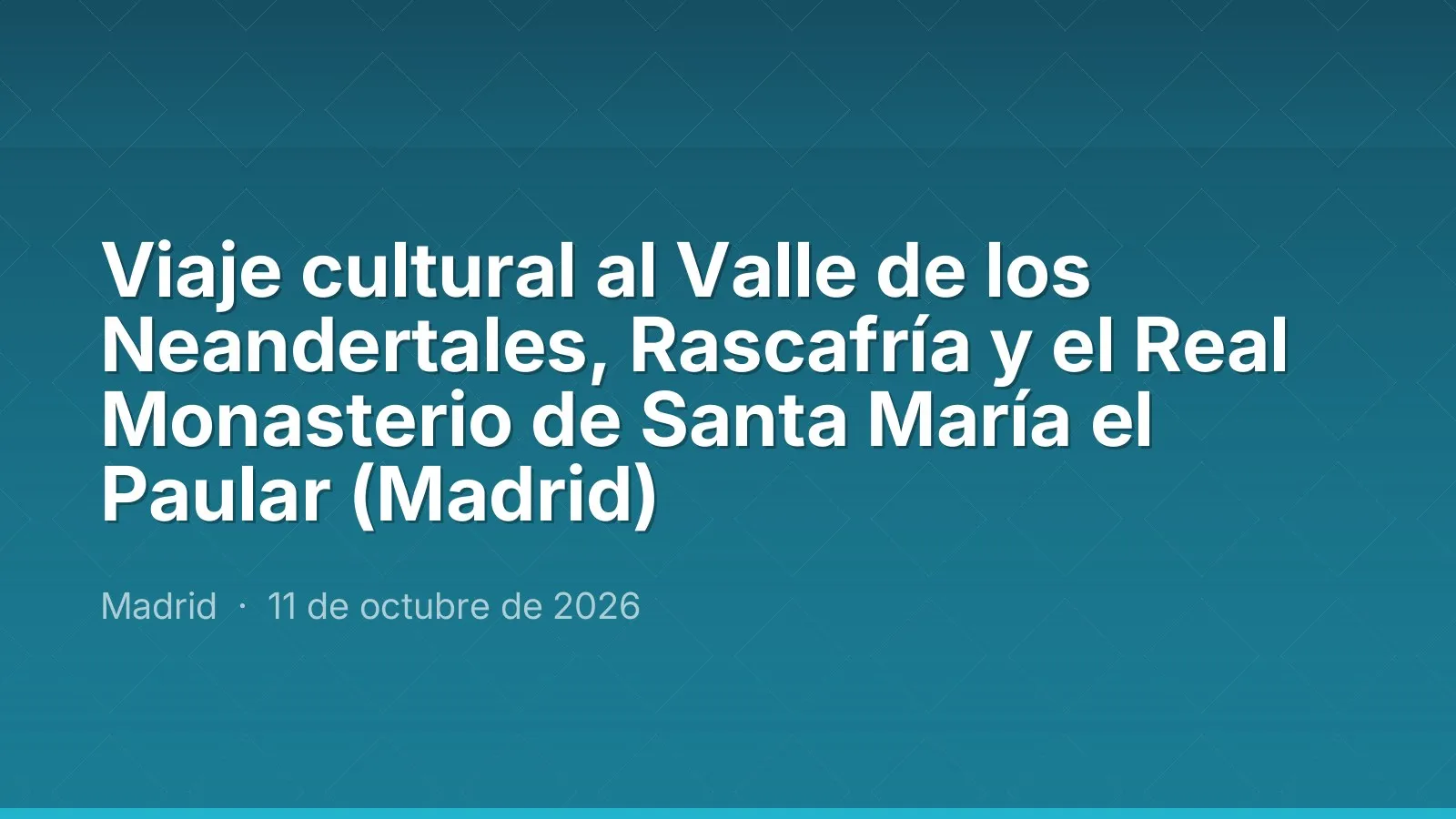 Viaje cultural al Valle de los Neandertales, Rascafría y el Real Monasterio de Santa María el Paular (Madrid)