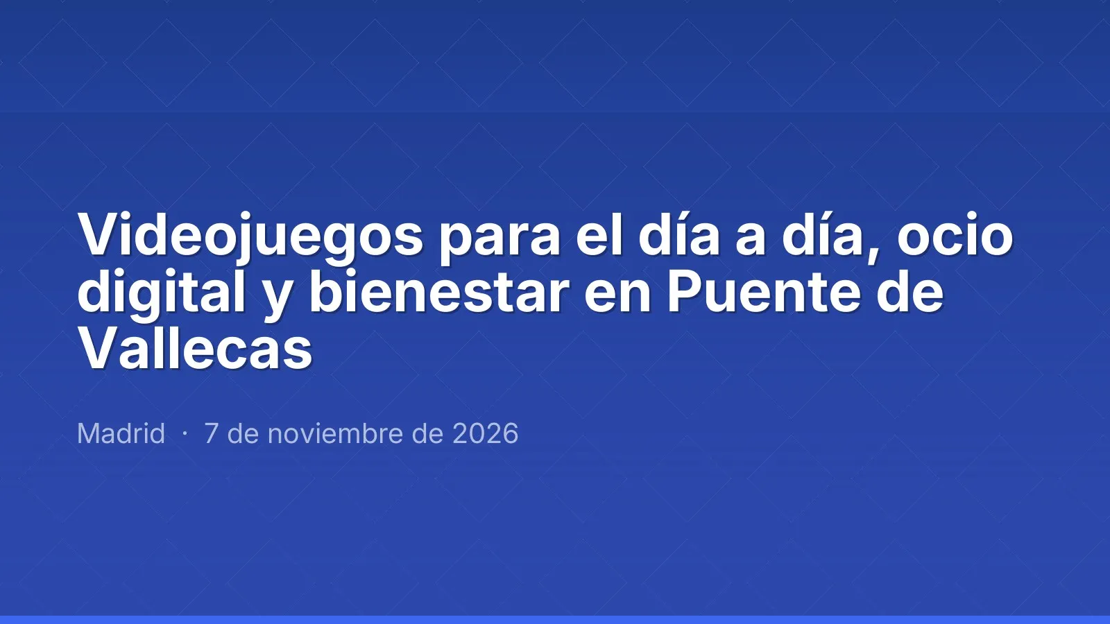 Videojuegos para el día a día, ocio digital y bienestar en Puente de Vallecas
