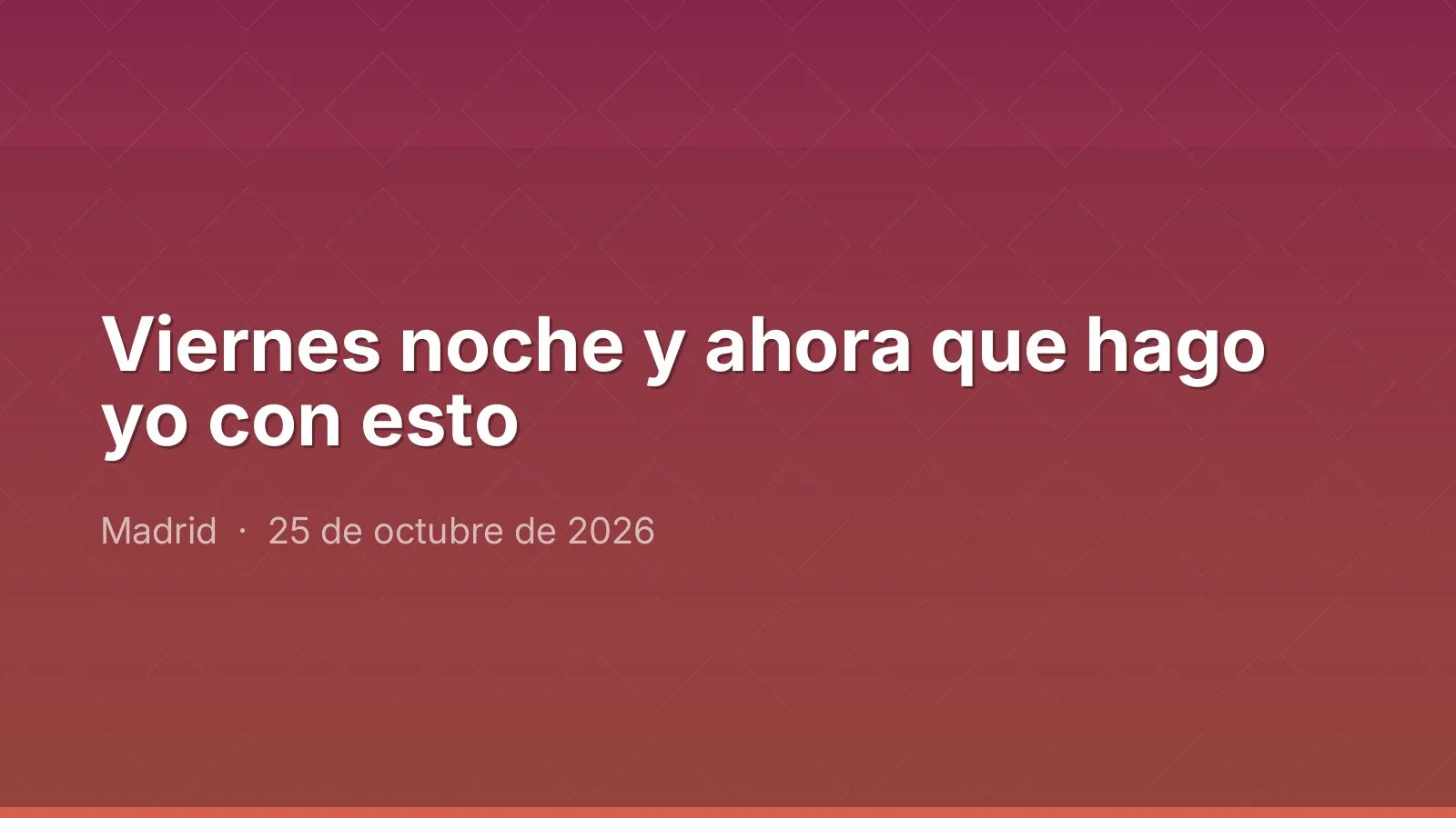 Viernes noche y ahora que hago yo con esto