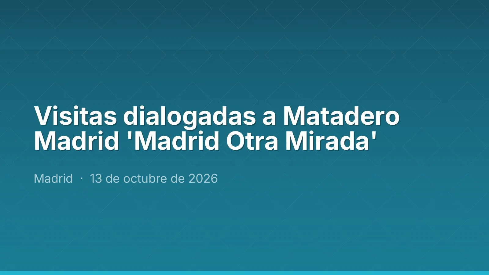 Visitas dialogadas a Matadero Madrid 'Madrid Otra Mirada'