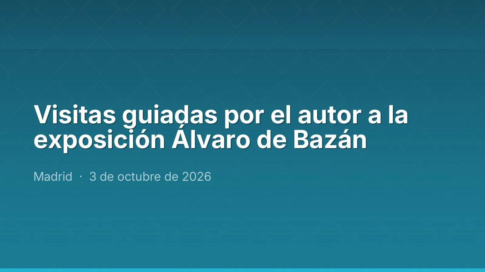 Visitas guiadas por el autor a la exposición Álvaro de Bazán