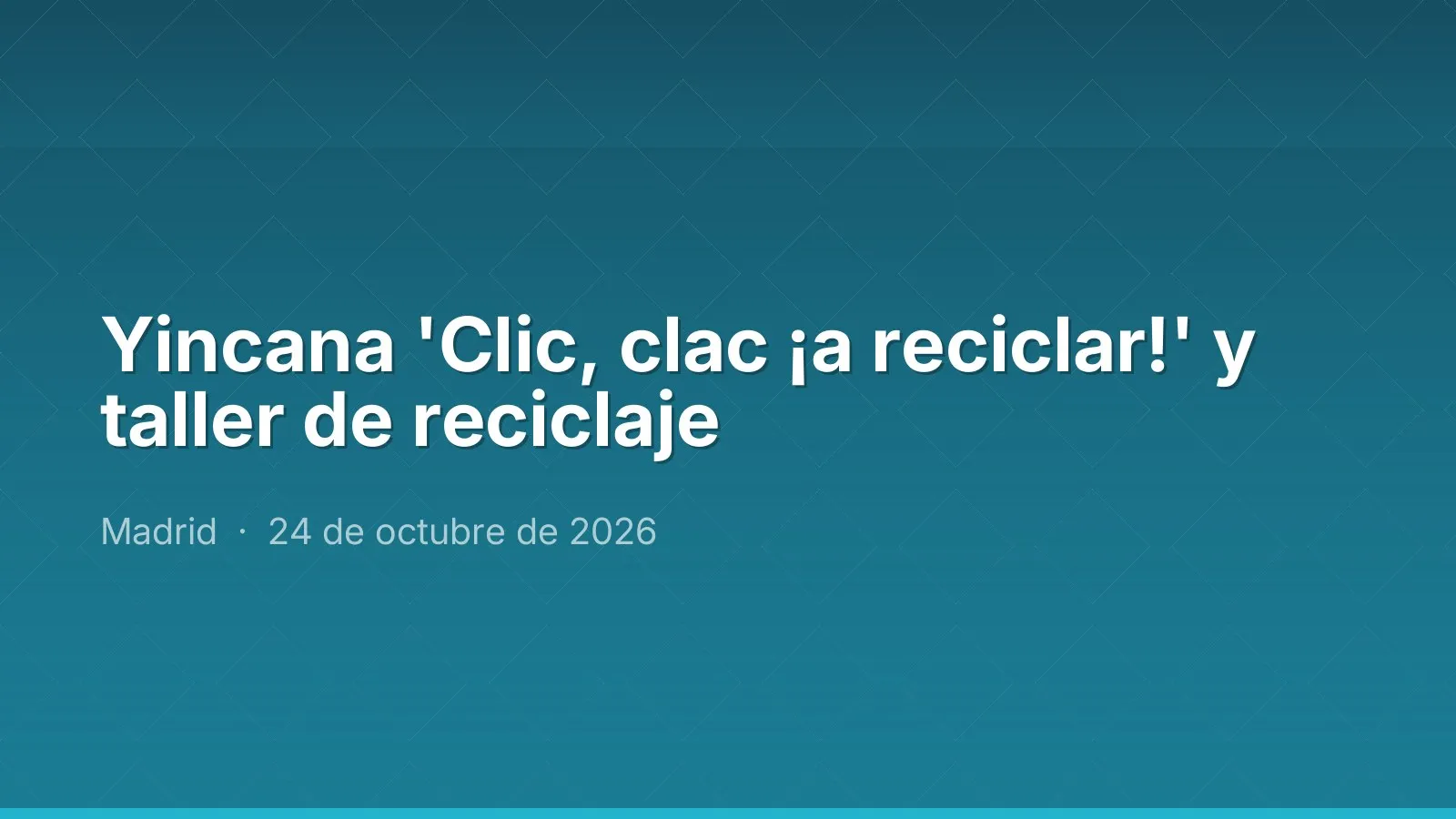Yincana 'Clic, clac ¡a reciclar!' y taller de reciclaje