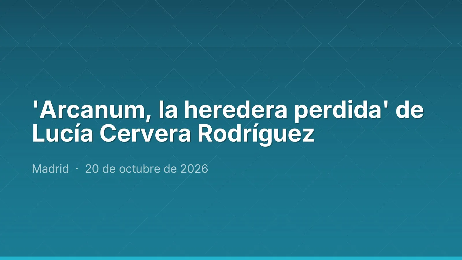 'Arcanum, la heredera perdida' de Lucía Cervera Rodríguez