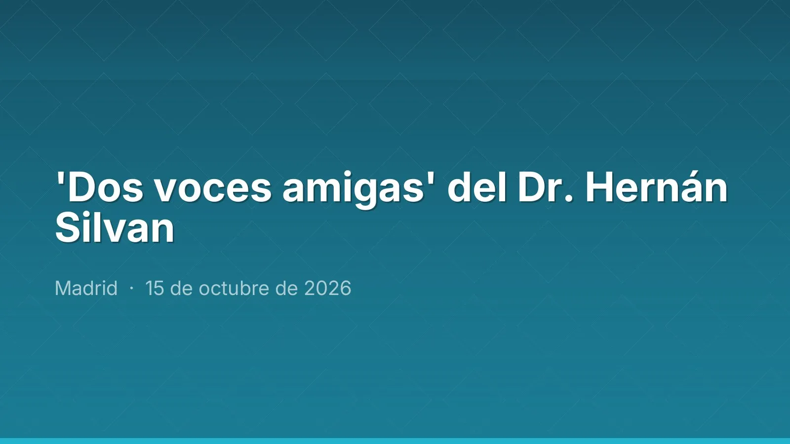 'Dos voces amigas' del Dr. Hernán Silvan