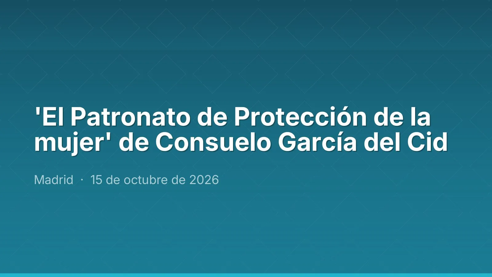'El Patronato de Protección de la mujer' de Consuelo García del Cid