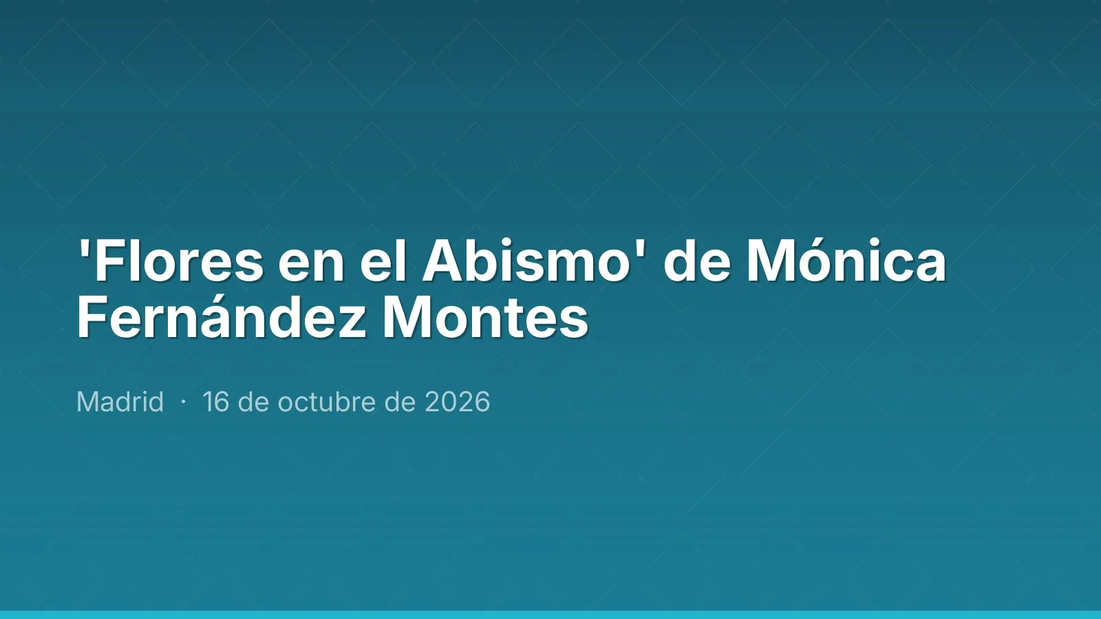 'Flores en el Abismo' de Mónica Fernández Montes