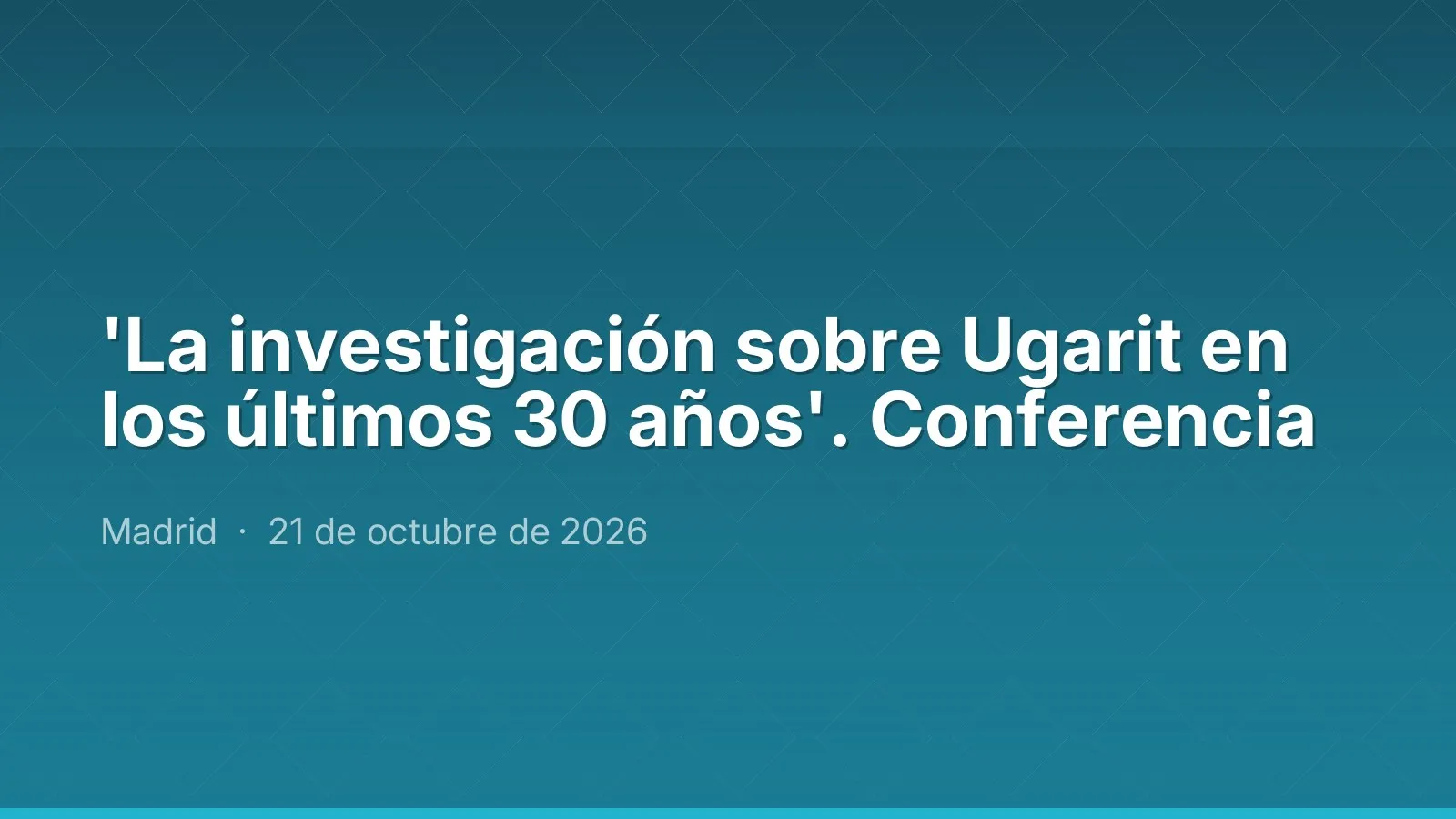 'La investigación sobre Ugarit en los últimos 30 años'. Lecture