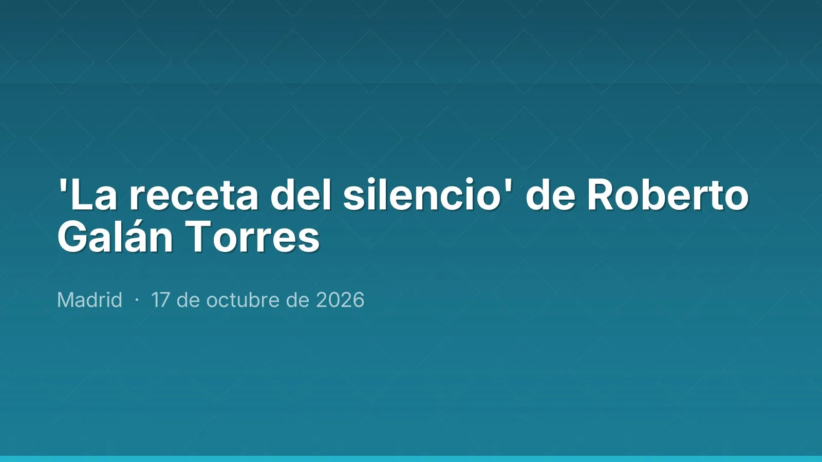 'La receta del silencio' de Roberto Galán Torres