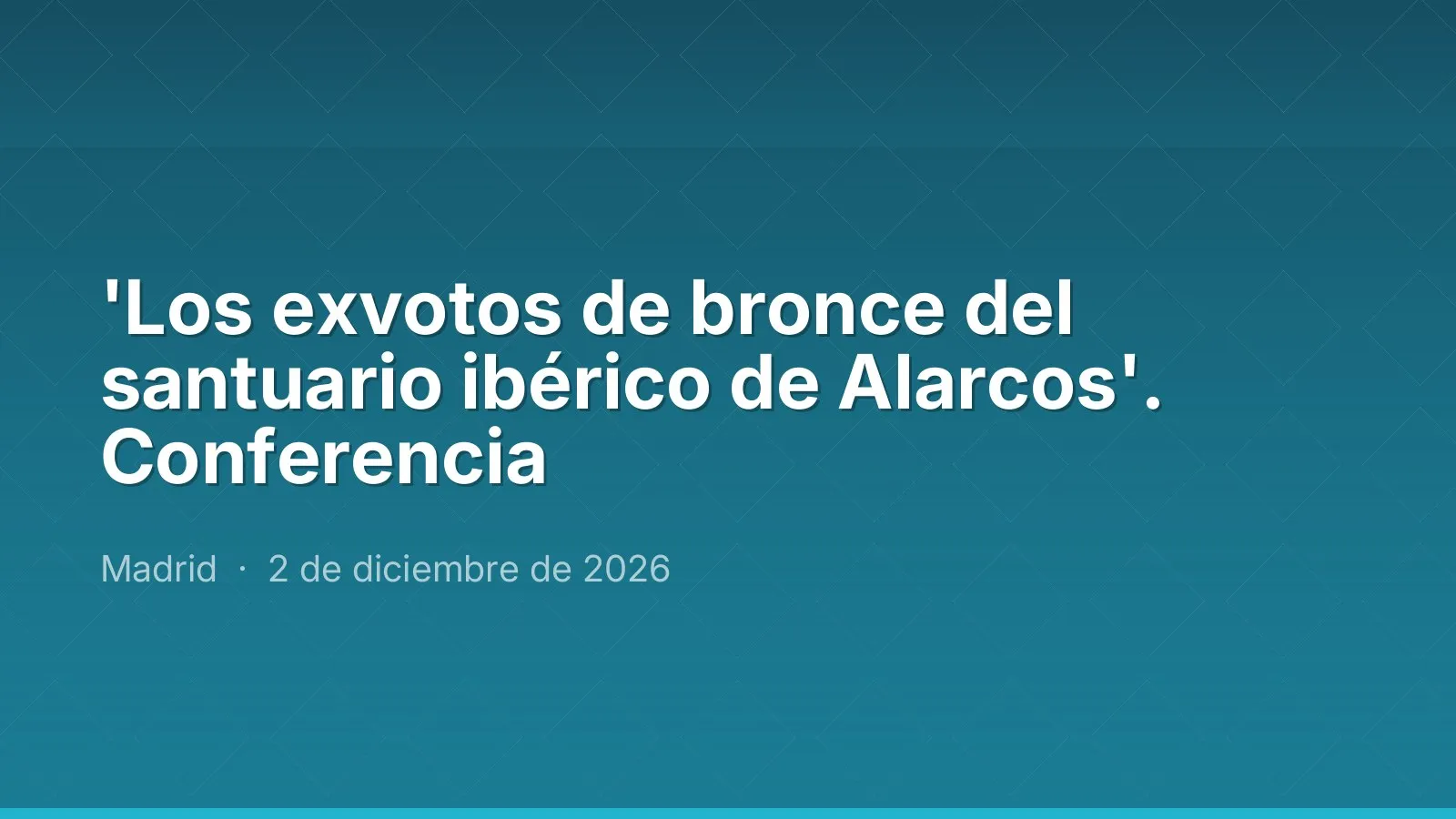'Los exvotos de bronce del santuario ibérico de Alarcos'. Lecture