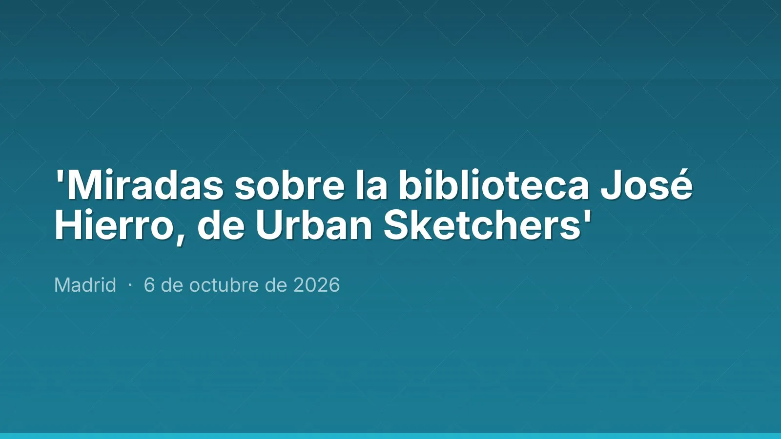 'Miradas sobre la biblioteca José Hierro, de Urban Sketchers'
