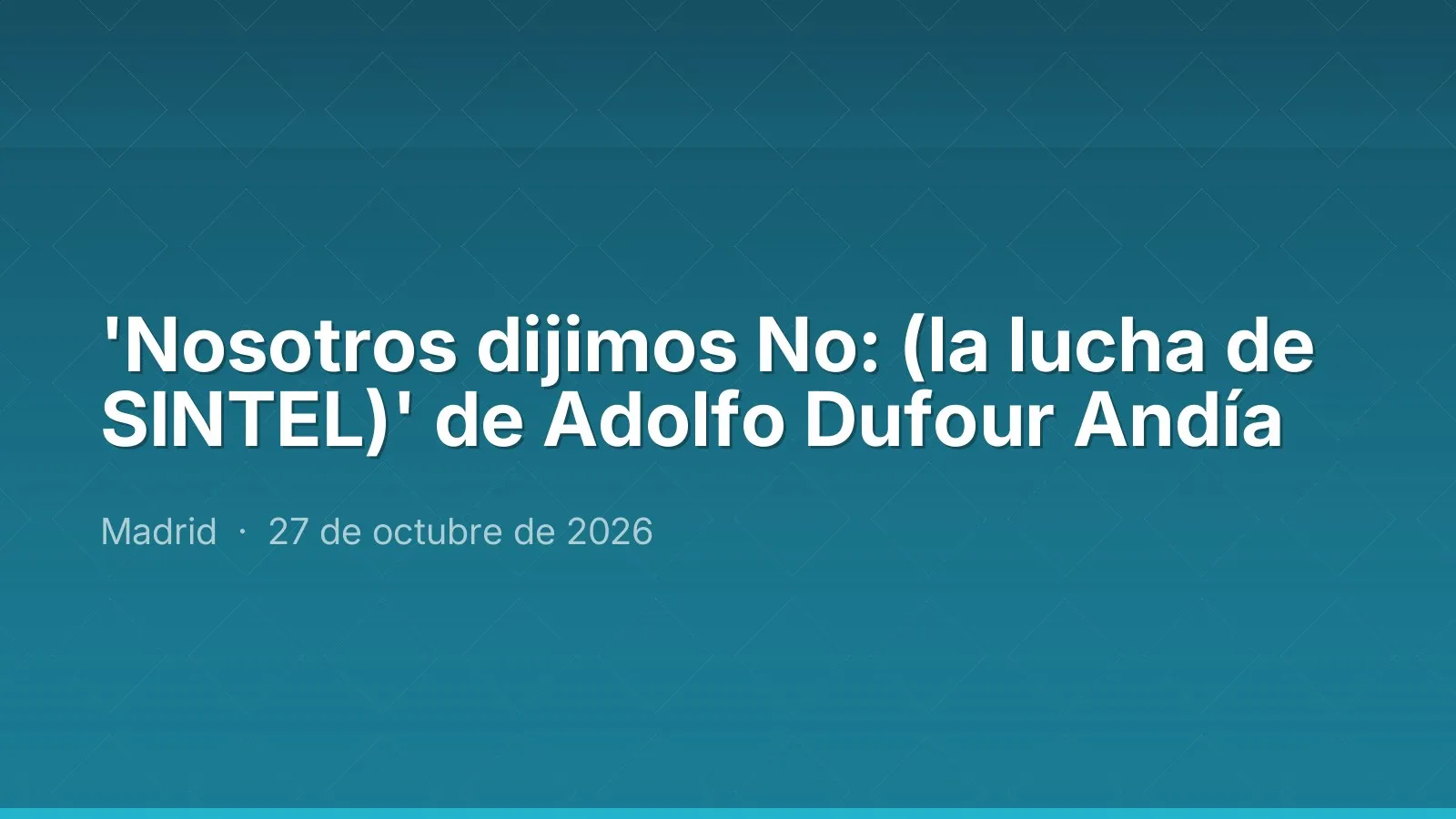 'Nosotros dijimos No: (la lucha de SINTEL)' de Adolfo Dufour Andía