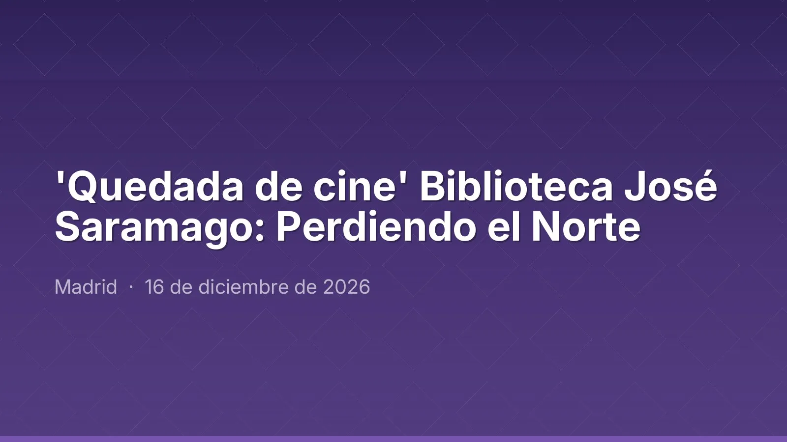 'Quedada de cine' Biblioteca José Saramago: Perdiendo el Norte