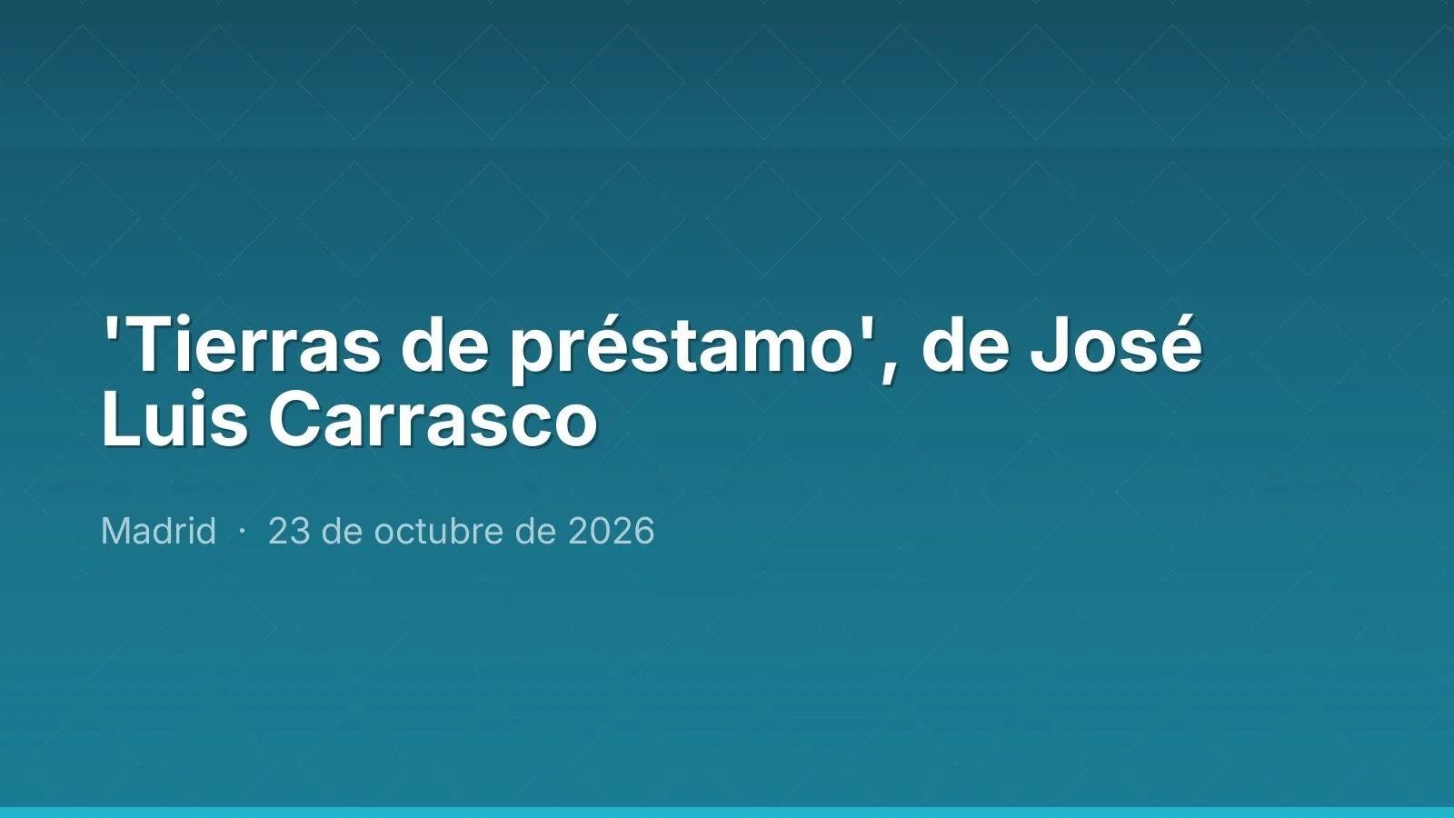 'Tierras de préstamo', de José Luis Carrasco