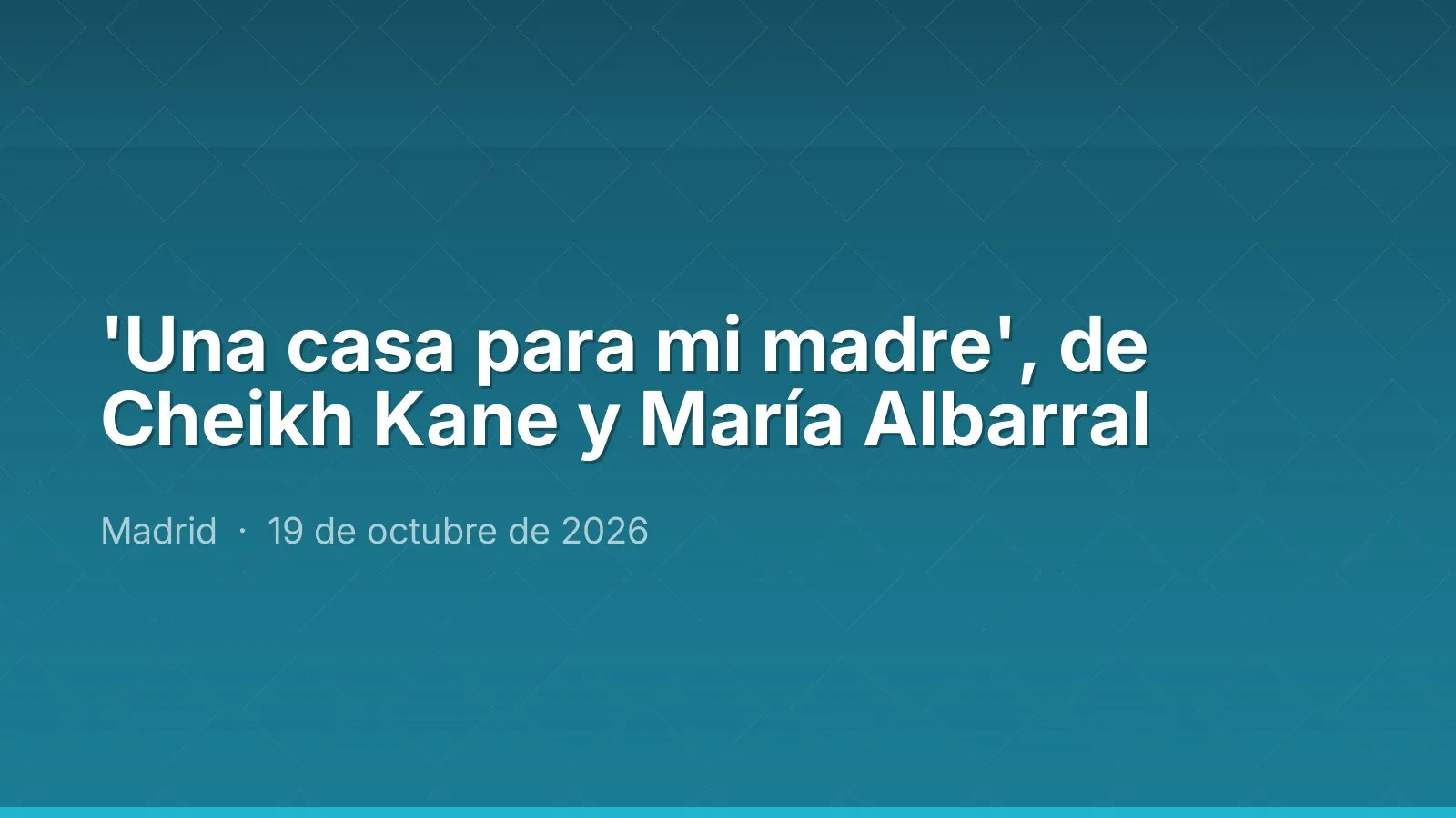 'Una casa para mi madre', de Cheikh Kane y María Albarral