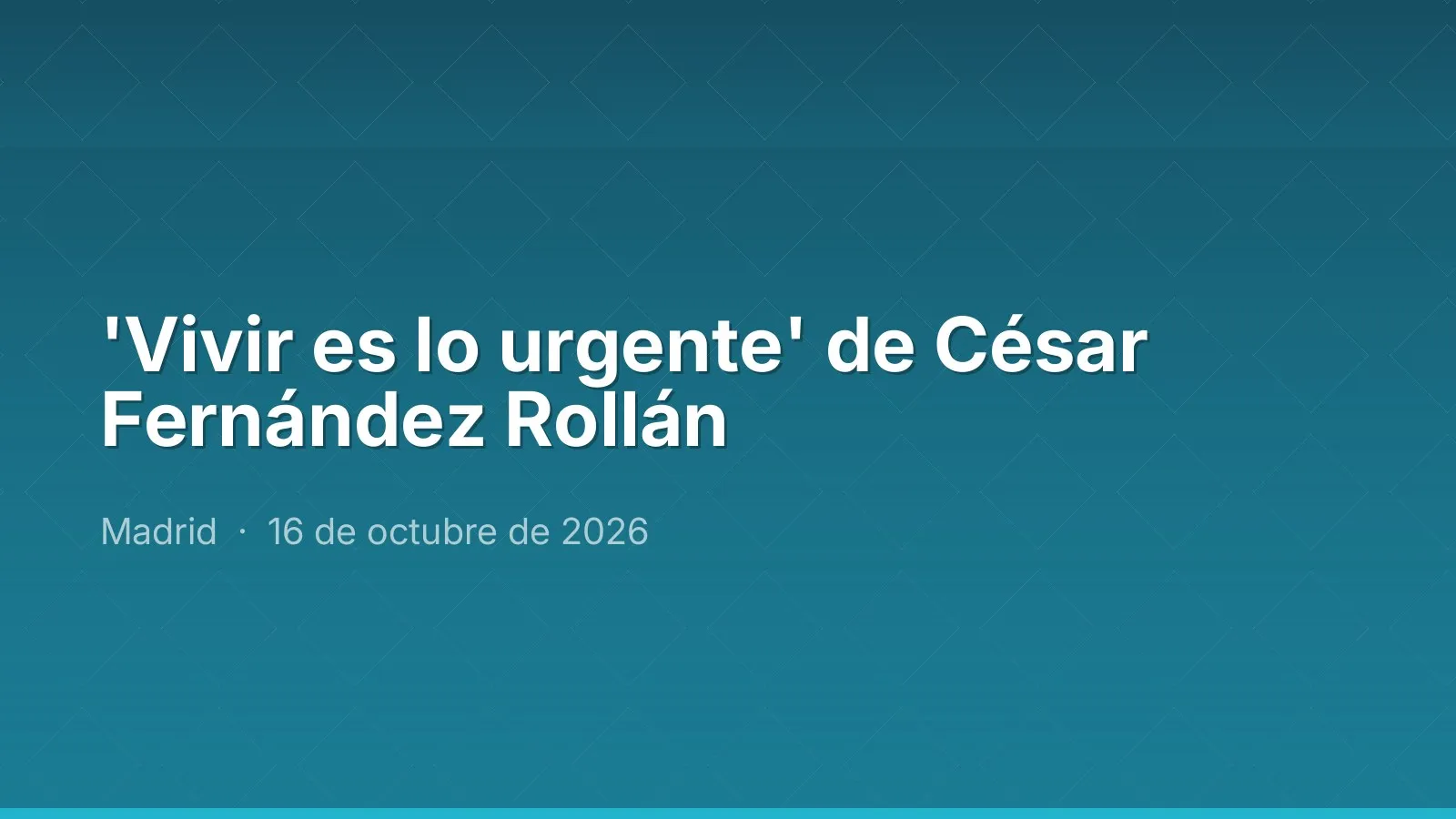 'Vivir es lo urgente' de César Fernández Rollán