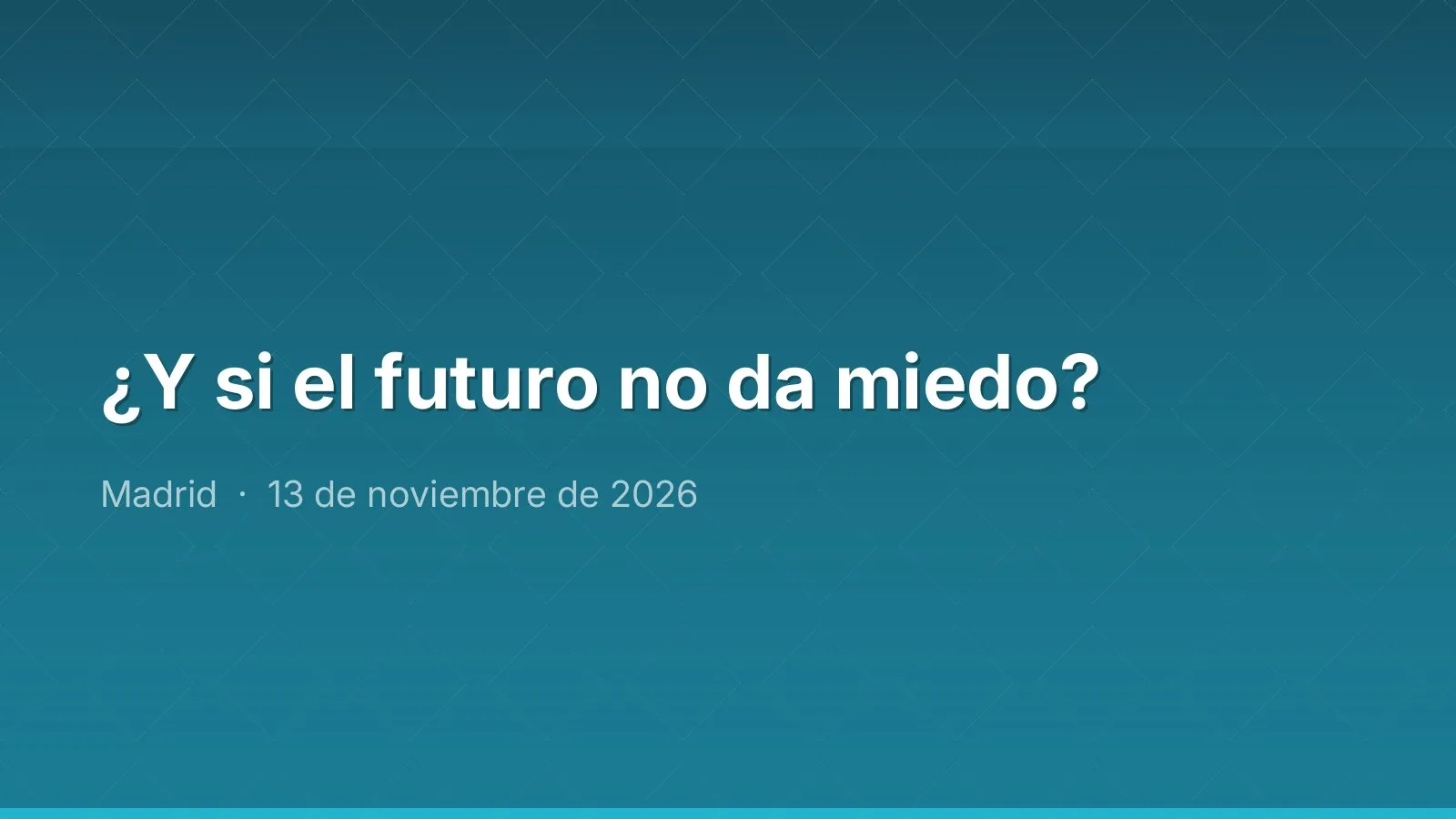 ¿Y si el futuro no da miedo?