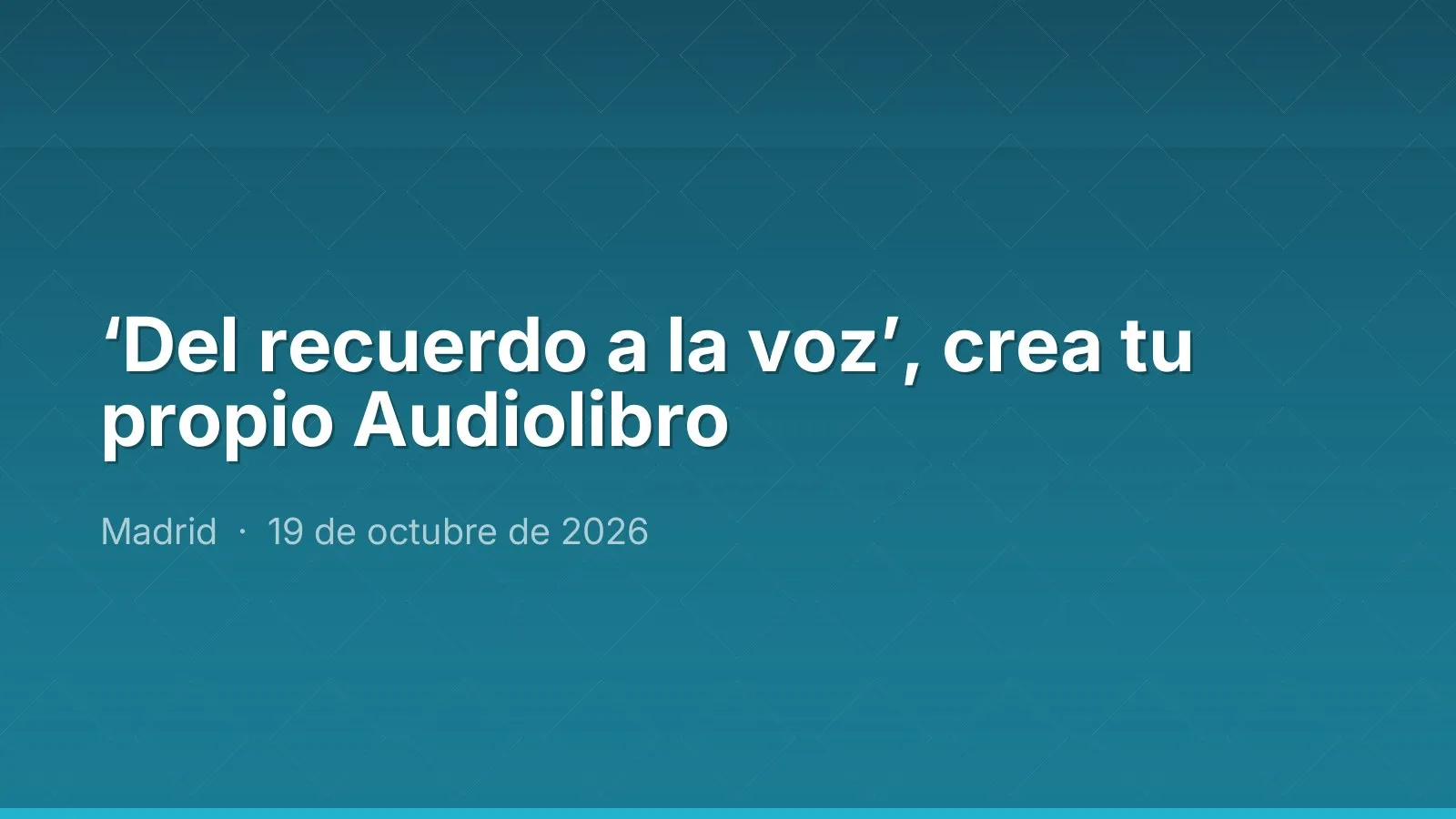 ‘Del recuerdo a la voz’, crea tu propio Audiolibro