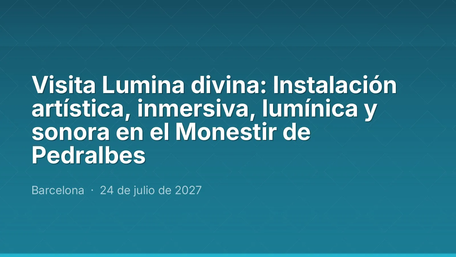Lumina divina visit: artistic, immersive light and sound installation at the Monestir de Pedralbes