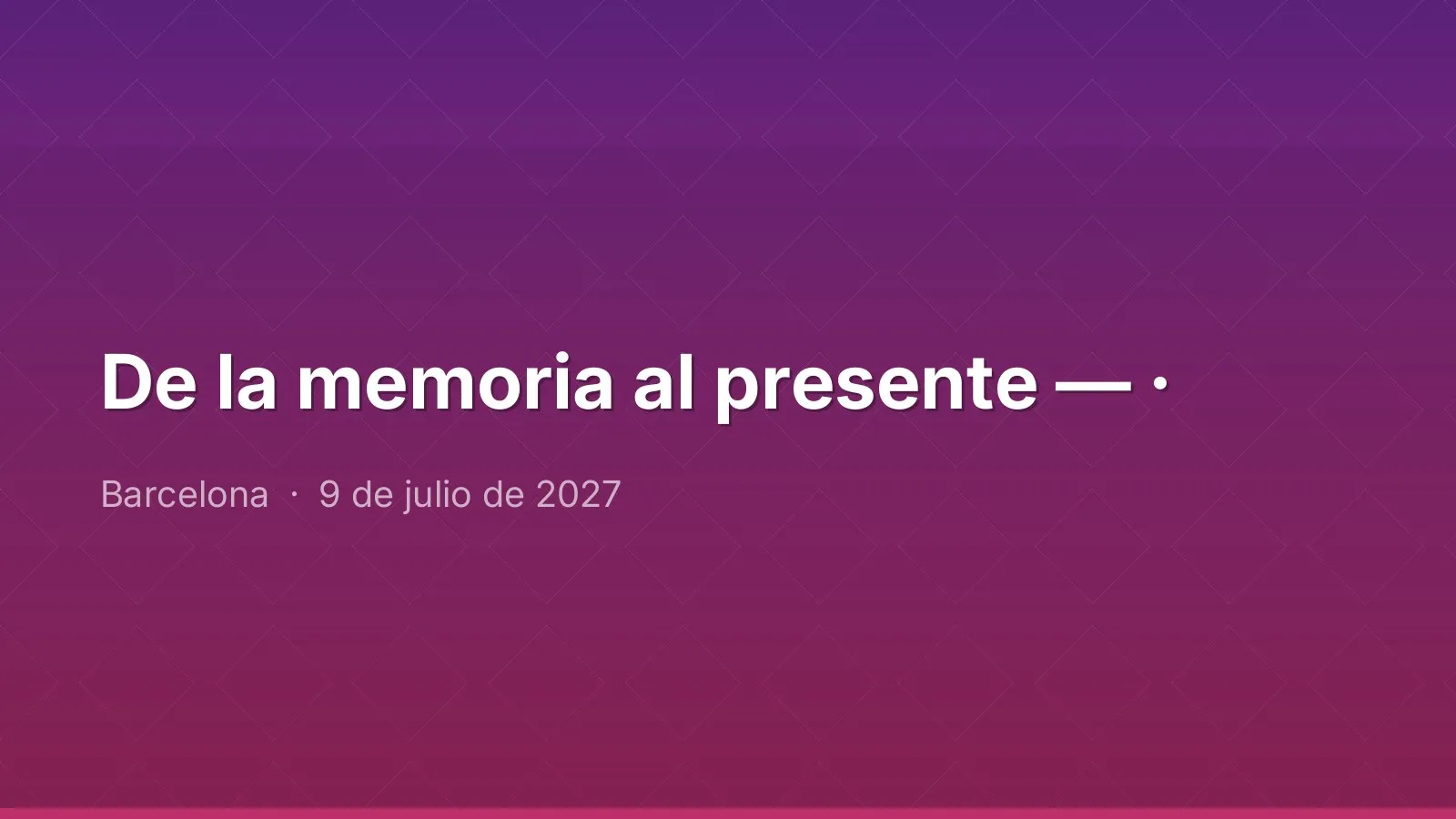 From memory to the present — ·