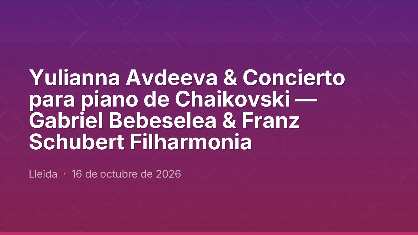 Yulianna Avdeeva & Concierto para piano de Chaikovski — Gabriel Bebeselea & Franz Schubert Filharmonia