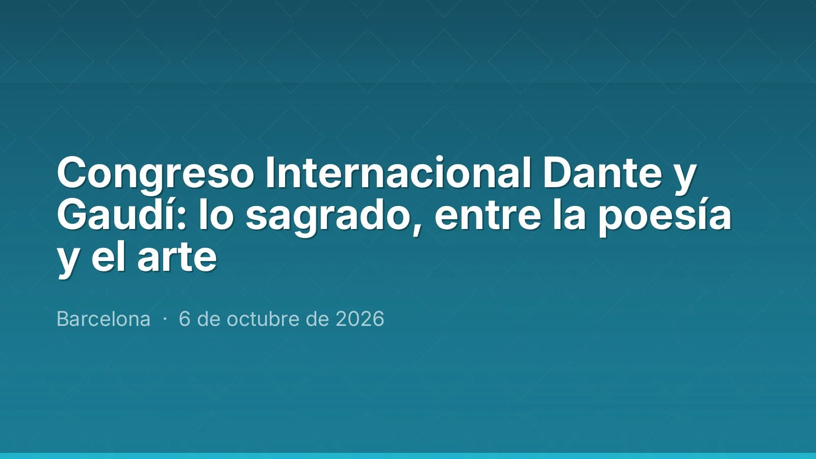 Congreso Internacional Dante y Gaudí: lo sagrado, entre la poesía y el arte