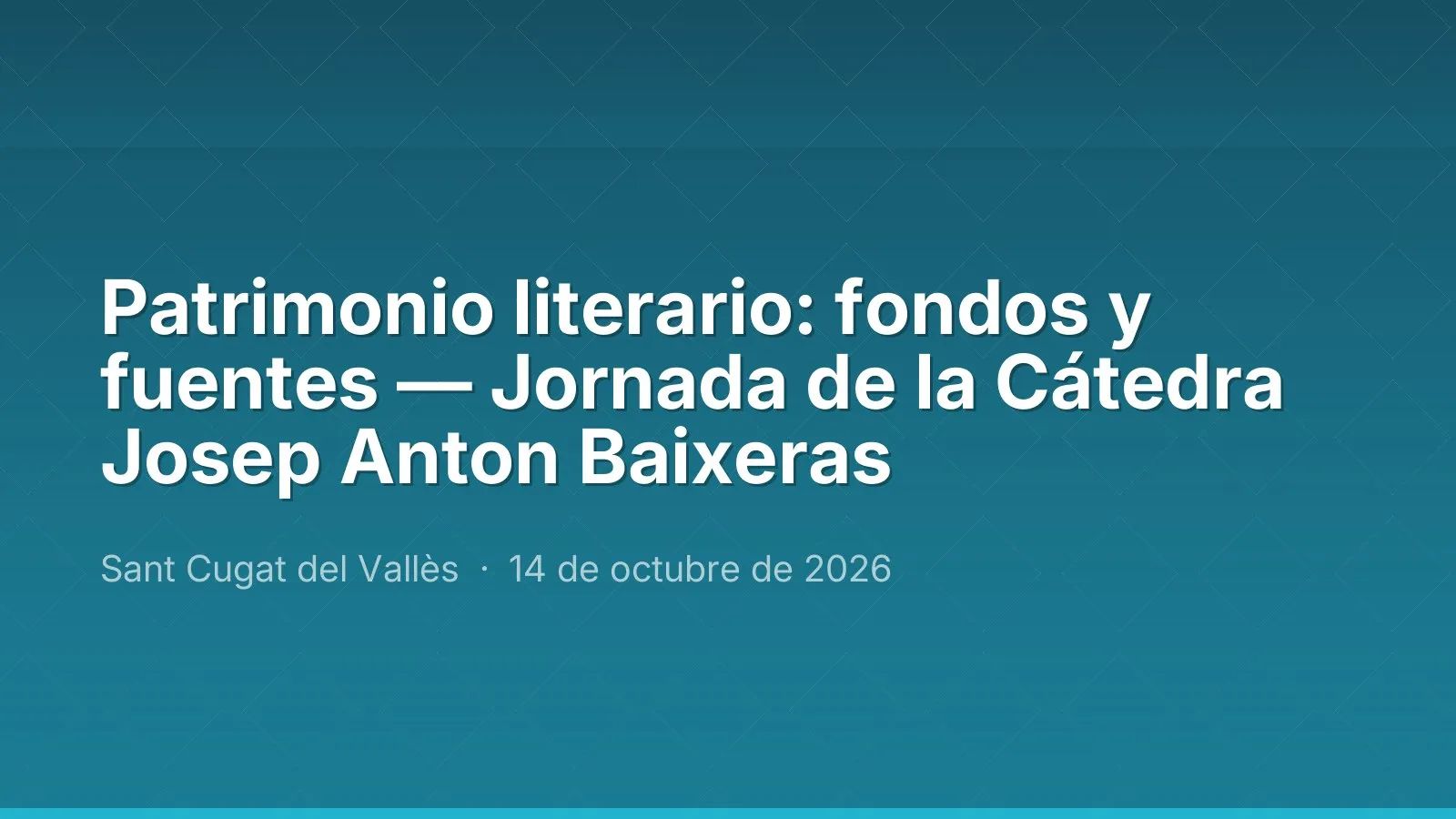 Patrimonio literario: fondos y fuentes — Jornada de la Cátedra Josep Anton Baixeras