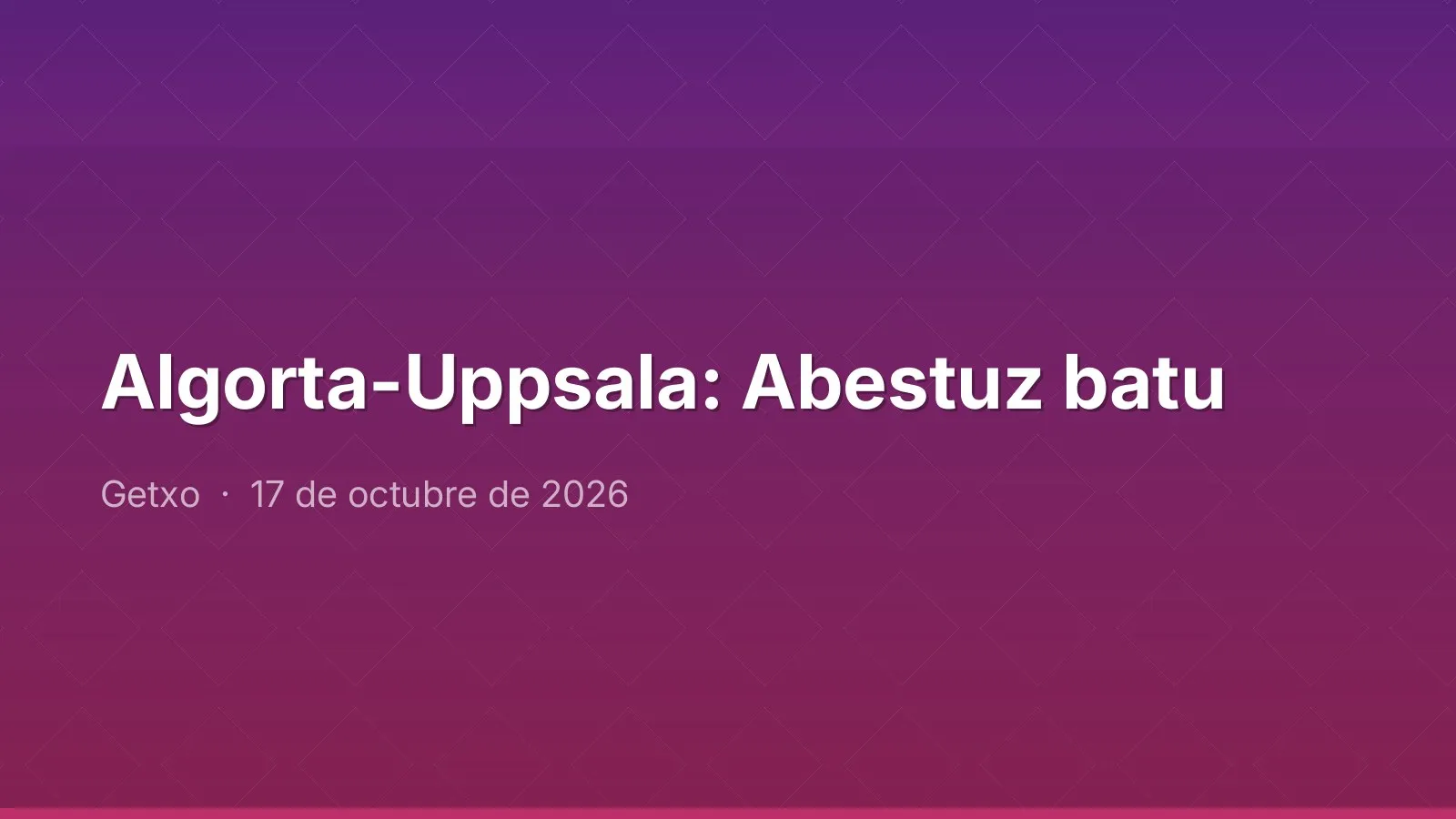 Algorta-Uppsala: Abestuz batu