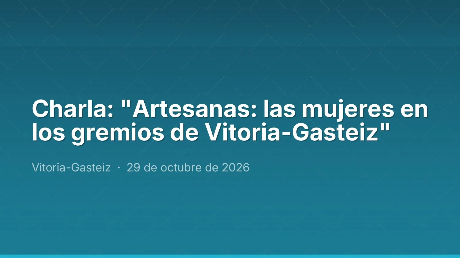 Charla: "Artesanas: las mujeres en los gremios de Vitoria-Gasteiz"