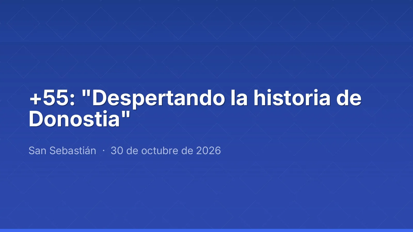 +55: "Despertando la historia de Donostia"