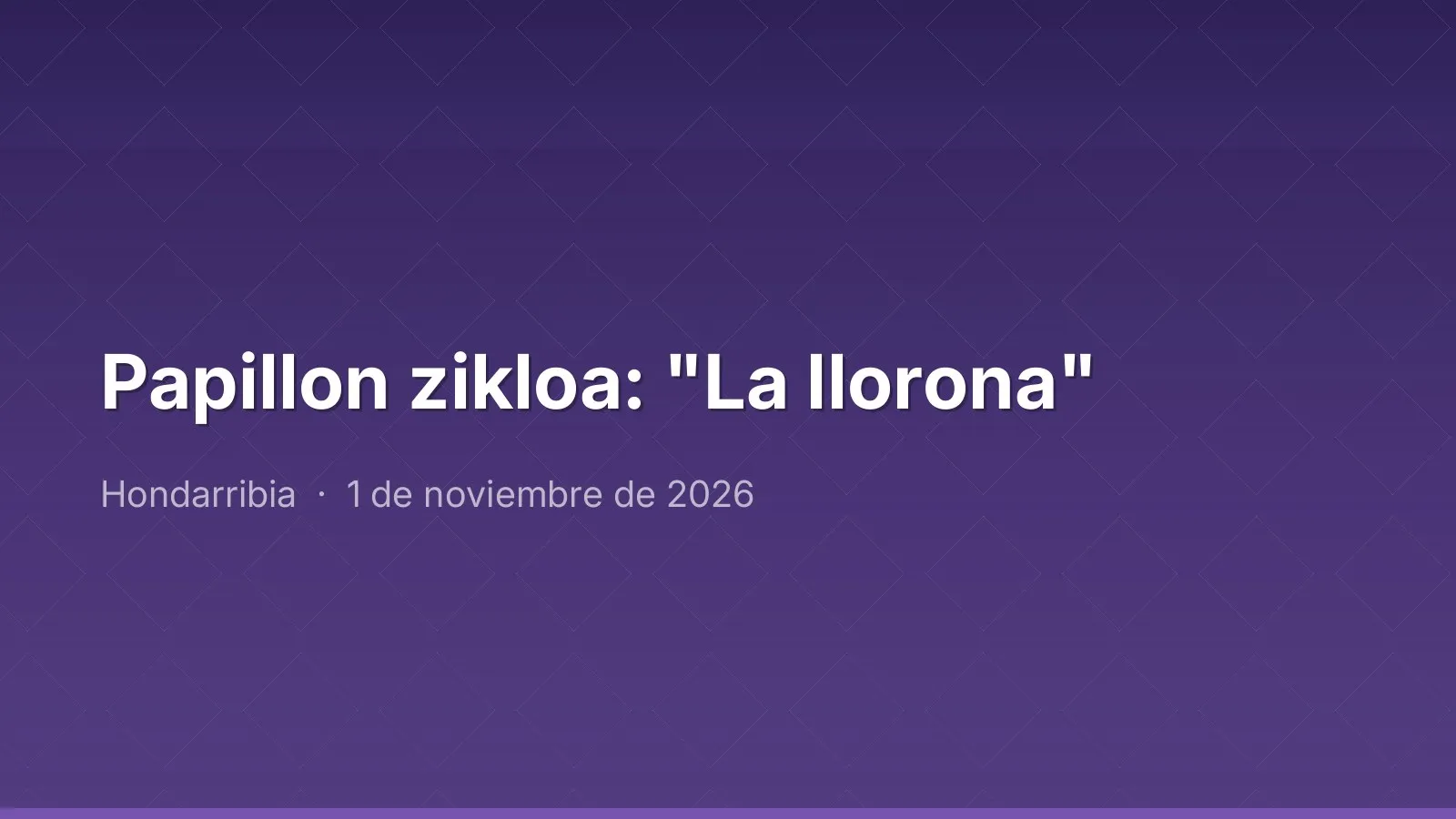Papillon zikloa: "La llorona"