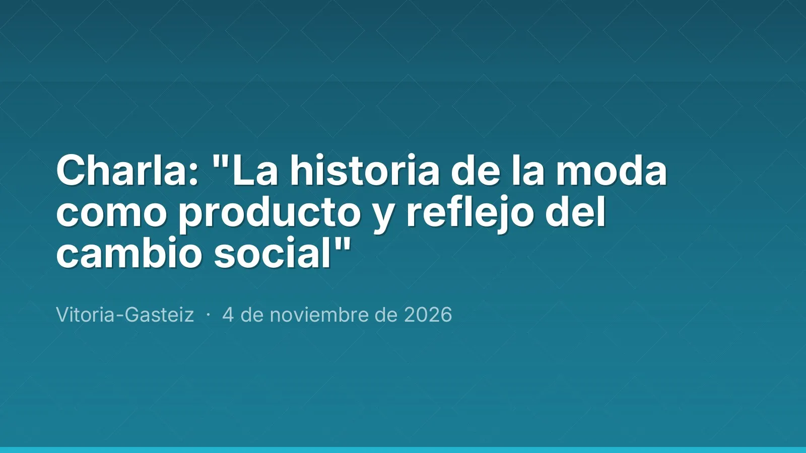 Charla: "La historia de la moda como producto y reflejo del cambio social"