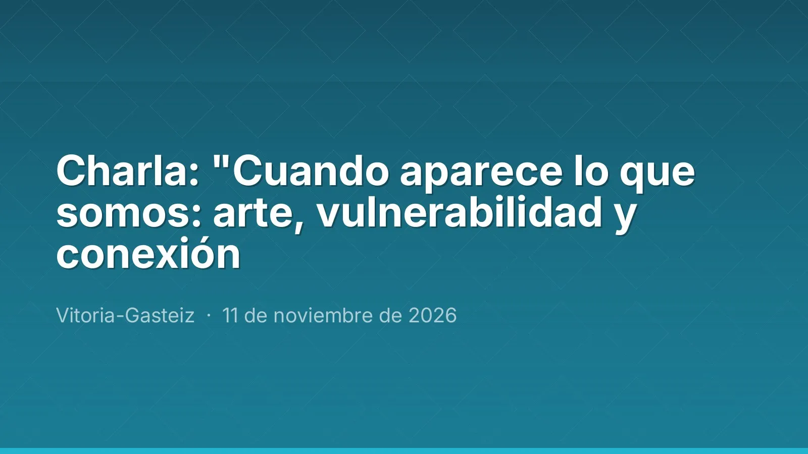 Charla: "Cuando aparece lo que somos: arte, vulnerabilidad y conexión