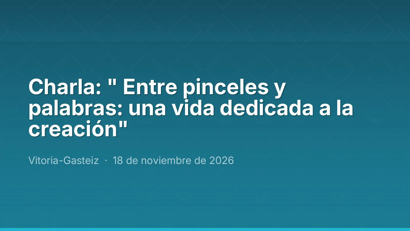 Charla: " Entre pinceles y palabras: una vida dedicada a la creación"