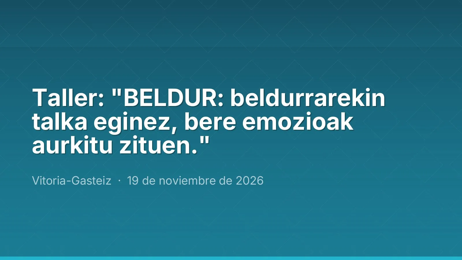 Taller: "BELDUR: beldurrarekin talka eginez, bere emozioak aurkitu zituen."