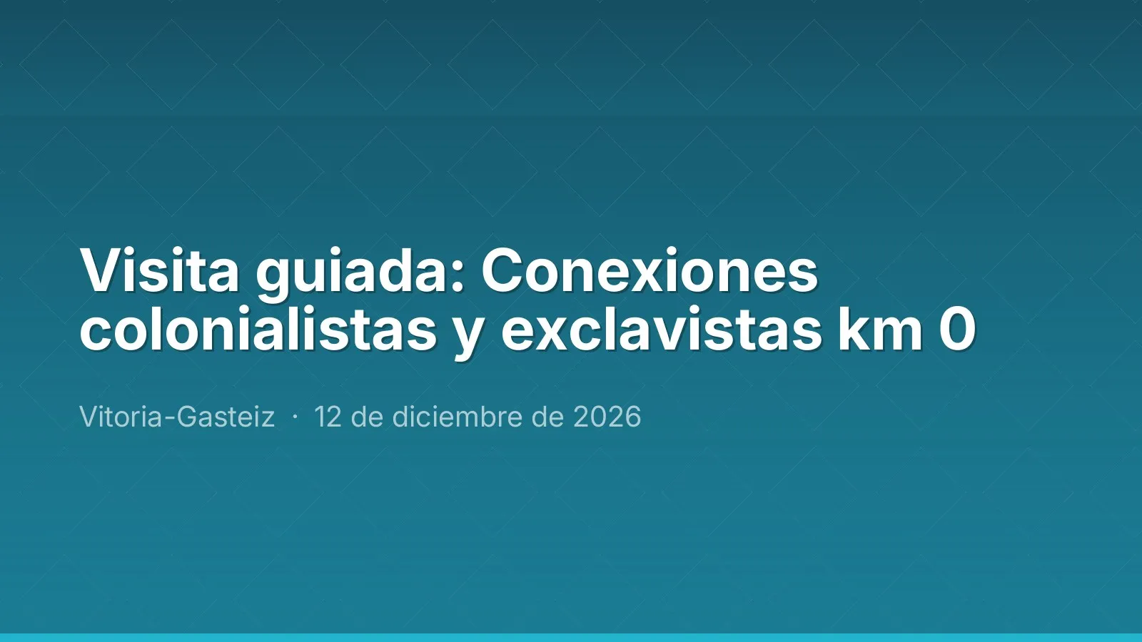 Visita guiada: Conexiones colonialistas y exclavistas km 0
