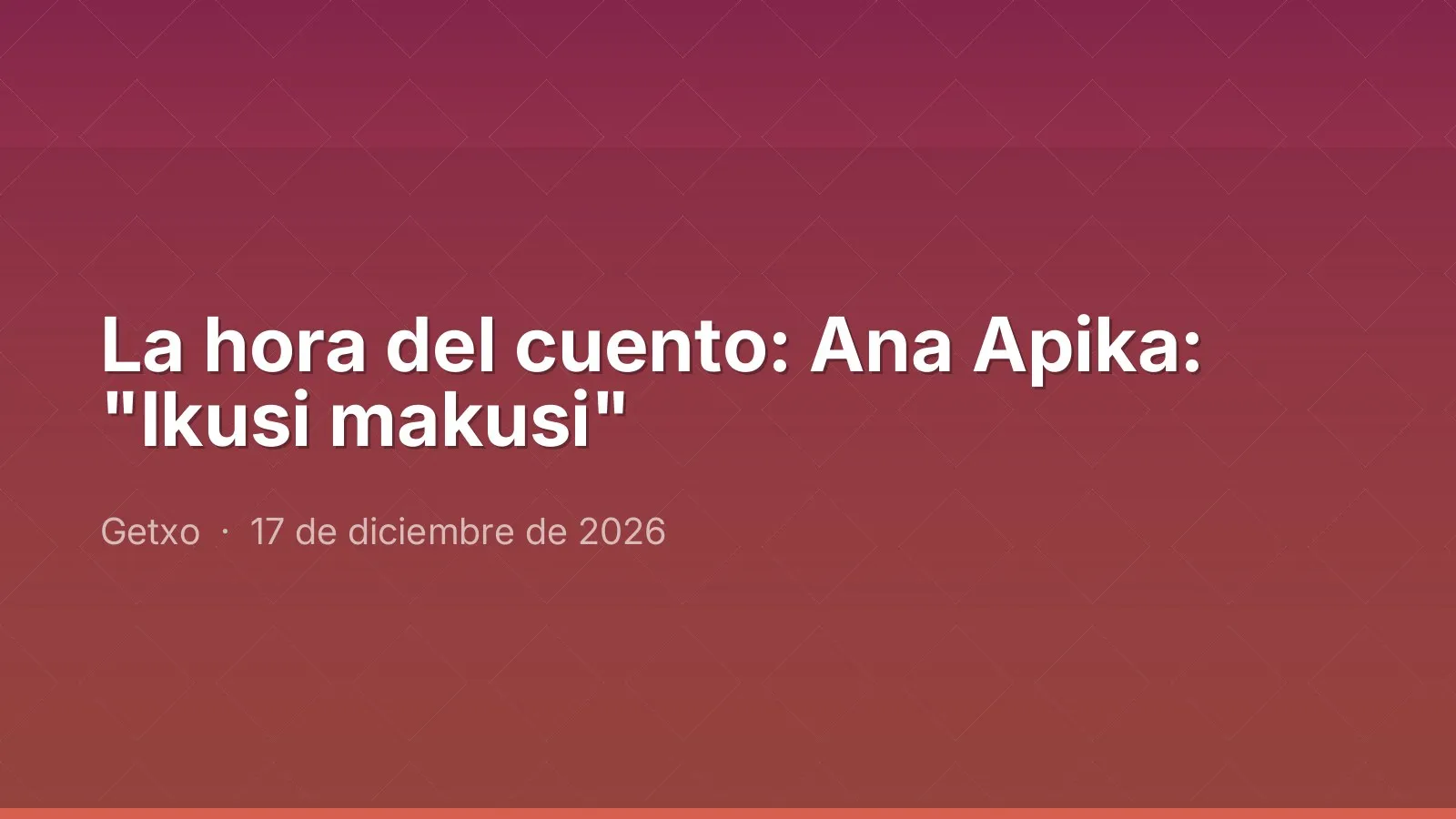 La hora del cuento: Ana Apika: "Ikusi makusi"