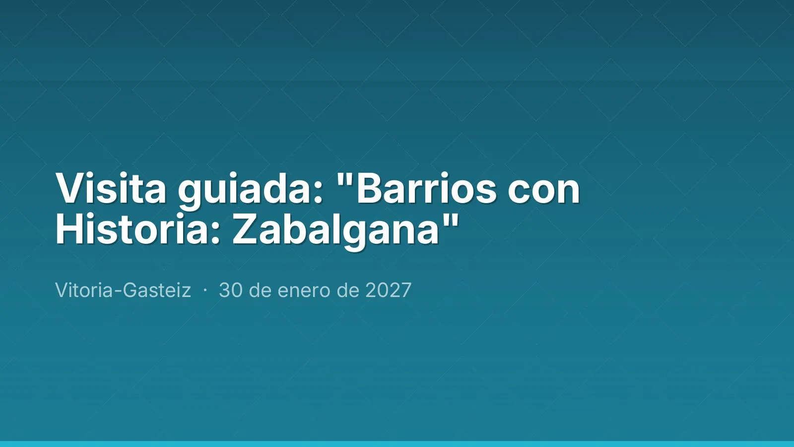 Visite guidée : « Quartiers chargés d'histoire : Zabalgana »