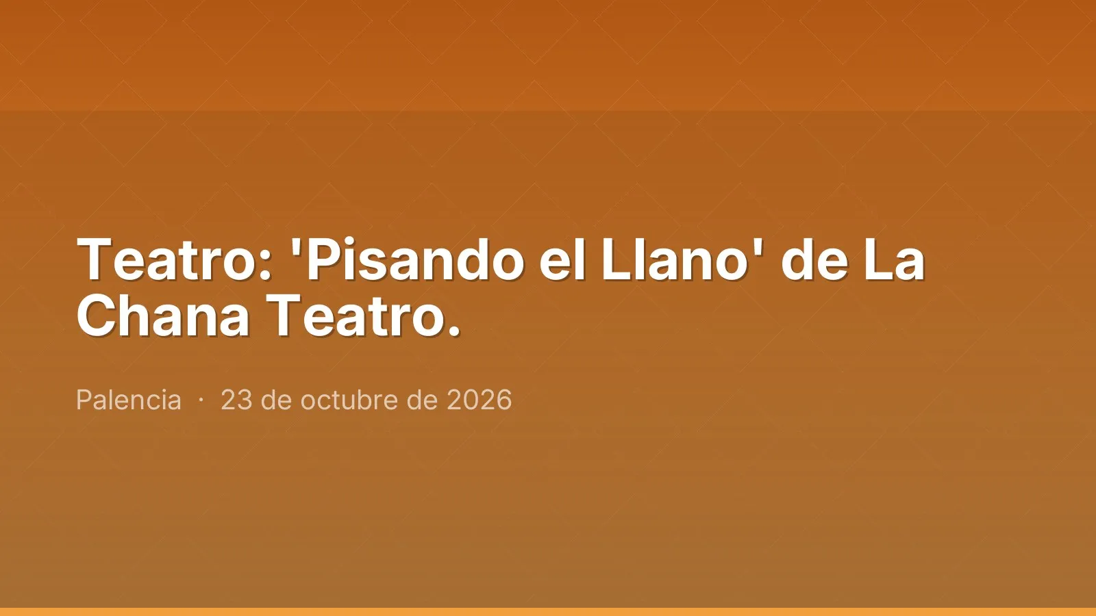 Teatro: 'Pisando el Llano' de La Chana Teatro.