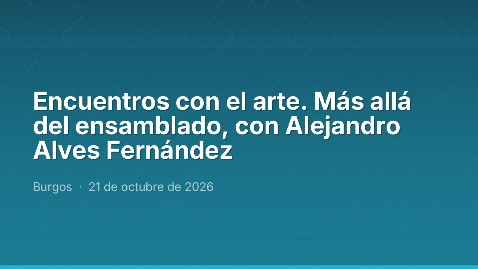 Encuentros con el arte. Más allá del ensamblado, con Alejandro Alves Fernández