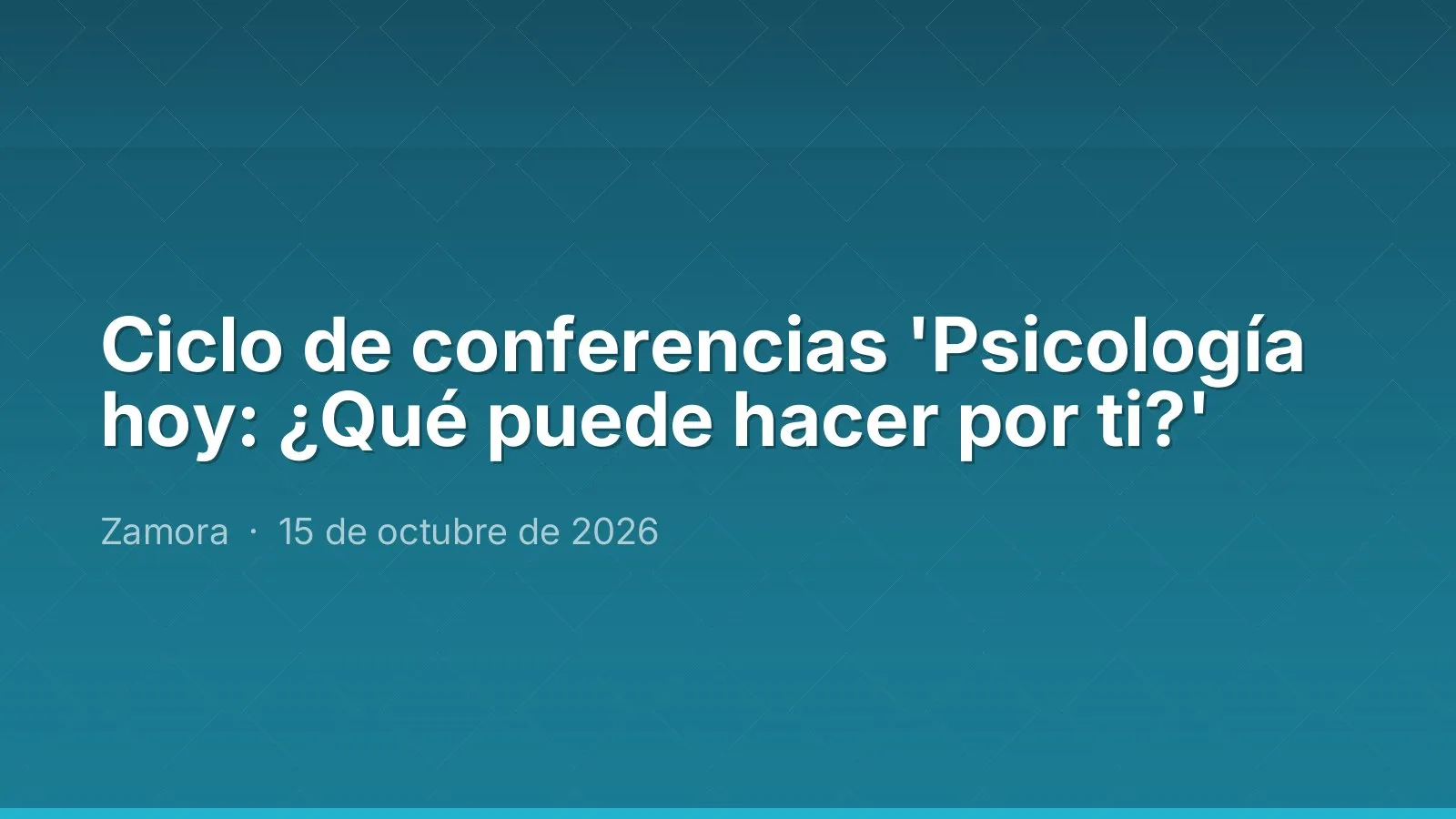 Ciclo de conferencias 'Psicología hoy: ¿Qué puede hacer por ti?'
