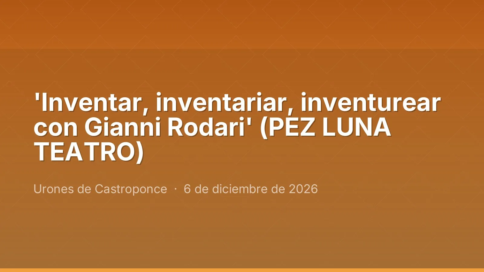 'Inventar, inventariar, inventurear con Gianni Rodari' (PEZ LUNA TEATRO)